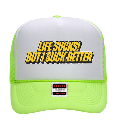 Life Sucks But I Suck Better Trucker Hat