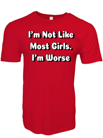 I'm Not Like Most Girls I'm Worse Stoopid Original T-Shirt