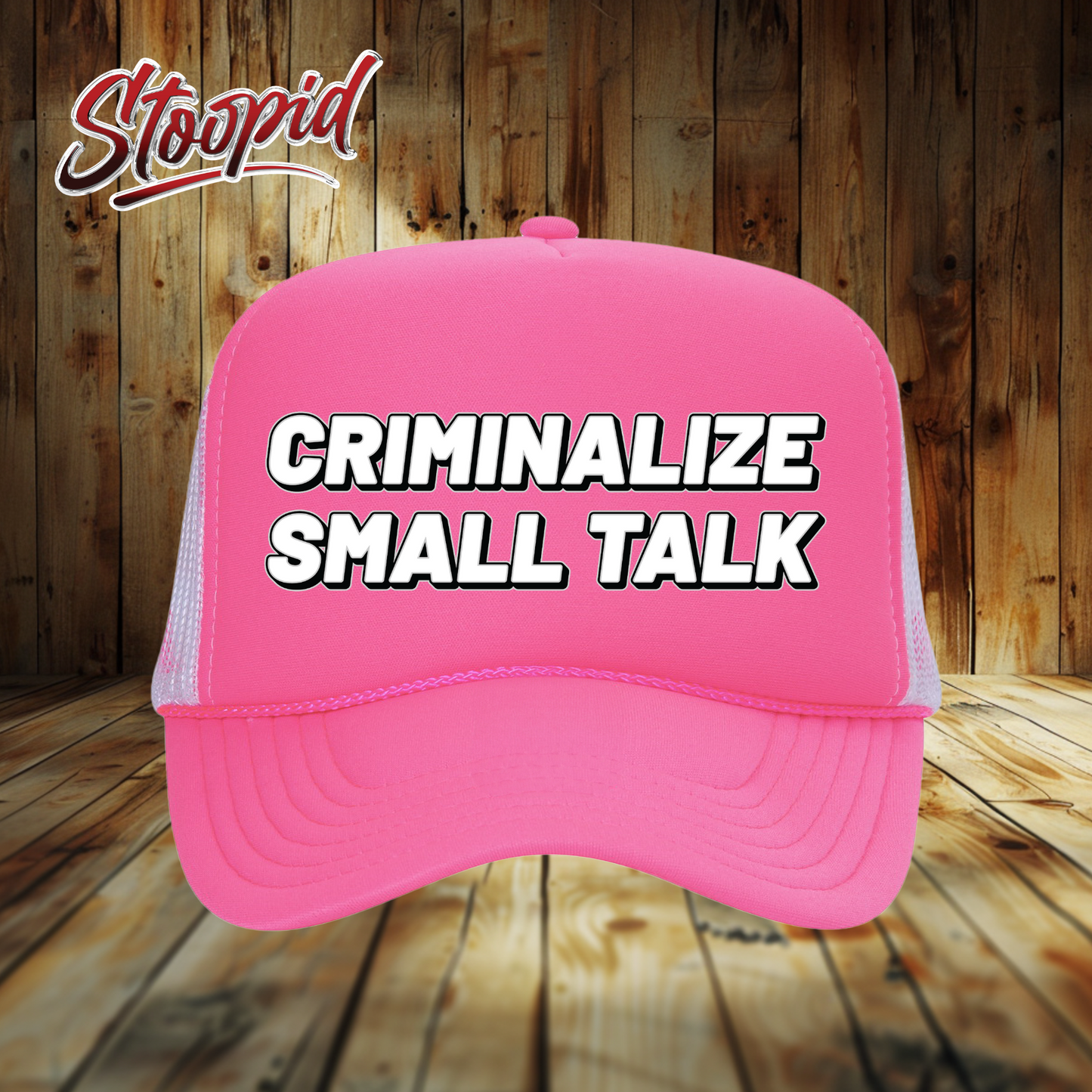 Criminalize Small Talk Stoopid Original Trucker Hat