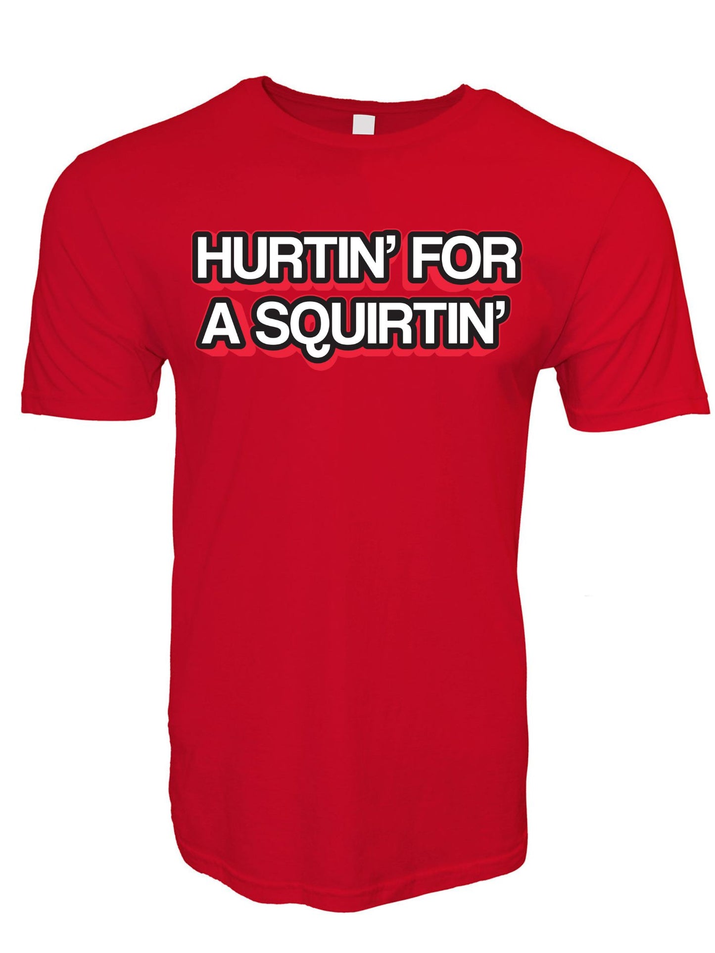 Hurtin' For A Squirtin' Stoopid Original T-Shirt