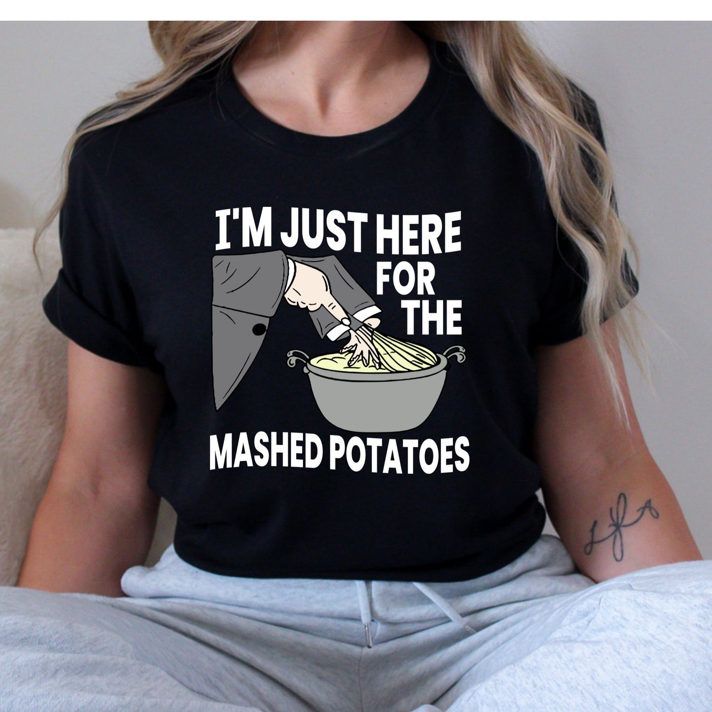 I'm Just Here for the Mashed Potatoes T-Shirt, Long Sleeve T or Crewneck Sweatshirt