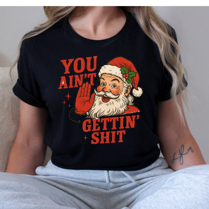 You Ain't Getin' Shit T-Shirt, Long Sleeve T or Crewneck Sweatshirt