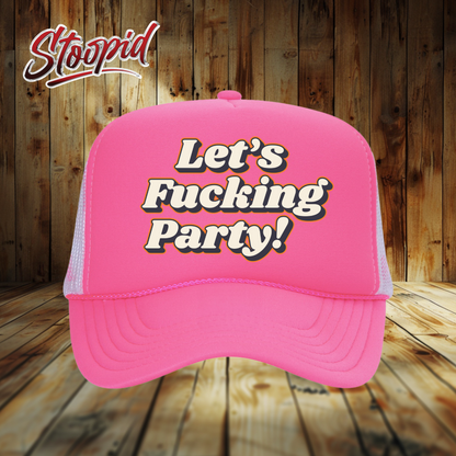 Let's Fucking Party Stoopid Original Trucker Hat