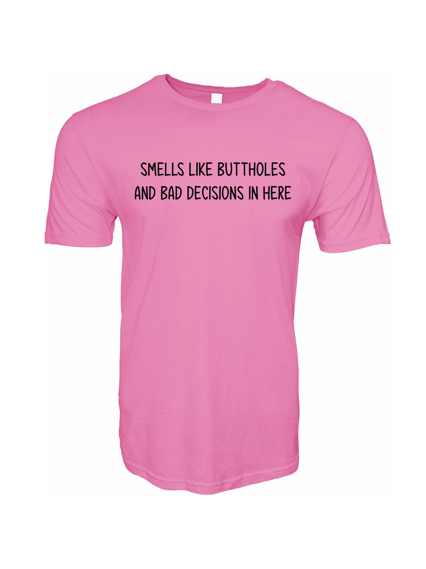 Smells Like Buttholes and Bad Decisions In Here Stoopid Original T-Shirt