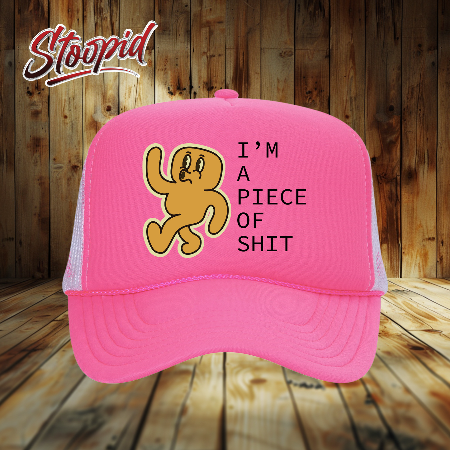 I'm a Piece Shit Stoopid Original Trucker Hat