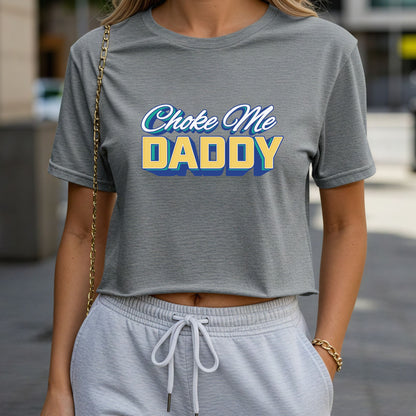 Choke Me Daddy Crop Top or Racerback Tank