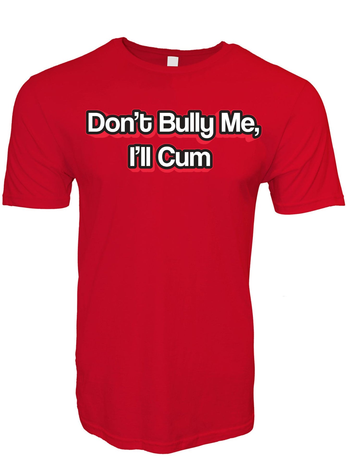Don't Bully Me I'll Cum Stoopid Original T-Shirt