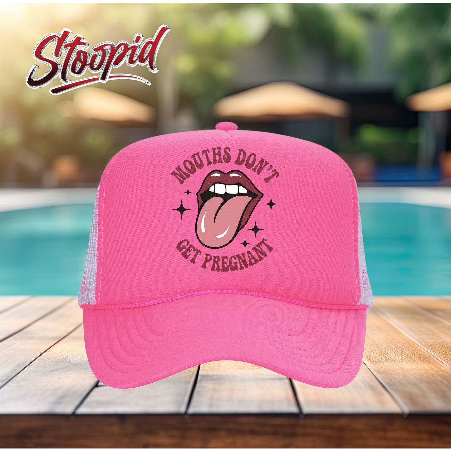 Mouths Don't Get Pregnant Stoopid Original Trucker Hat