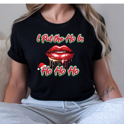 I Put the HO In HO HO HO T-Shirt, Long Sleeve T or Crewneck Sweatshirt