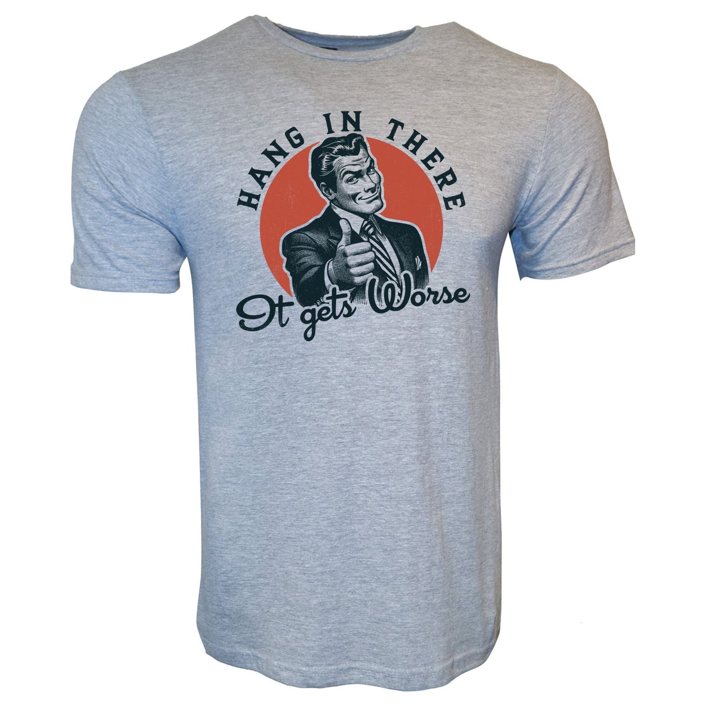 Hang In There It Gets Worse Stoopid Original T-Shirt