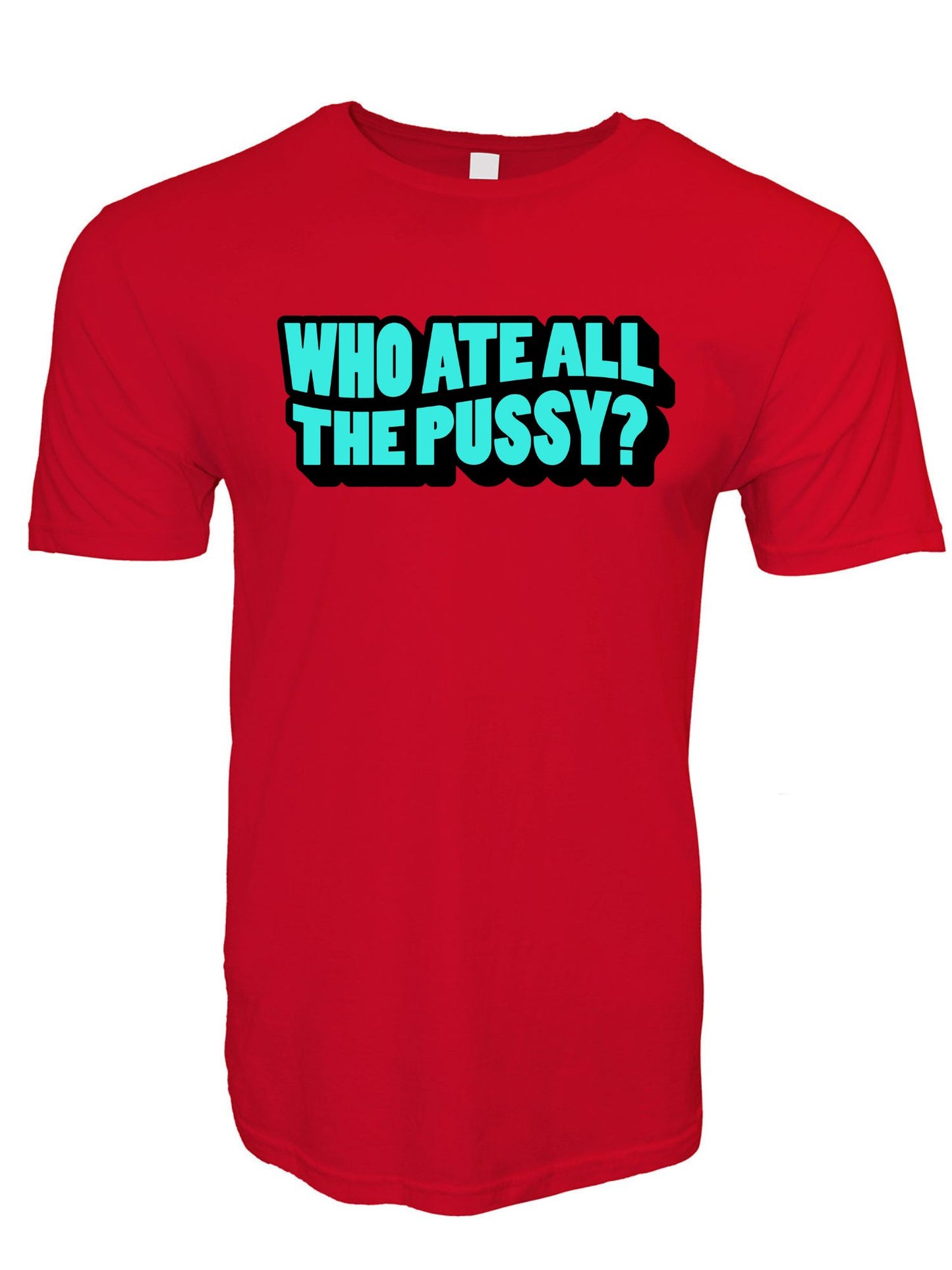 Who Ate All The Pussy Stoopid Original T-Shirt