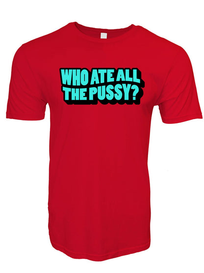 Who Ate All The Pussy Stoopid Original T-Shirt