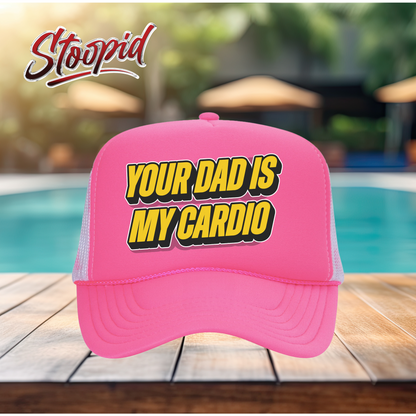 Your Dad Is My Cardio Stoopid Original Trucker Hat