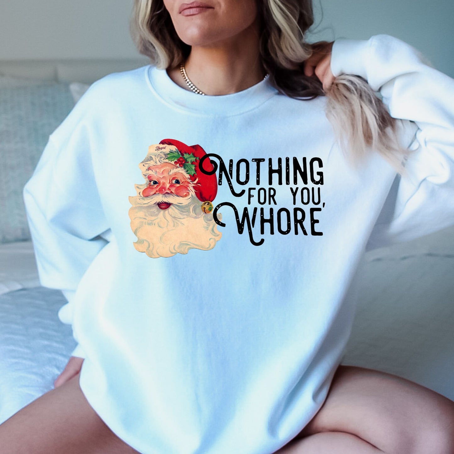 Nothing For You Whore T-Shirt, Long Sleeve T or Crewneck Sweatshirt