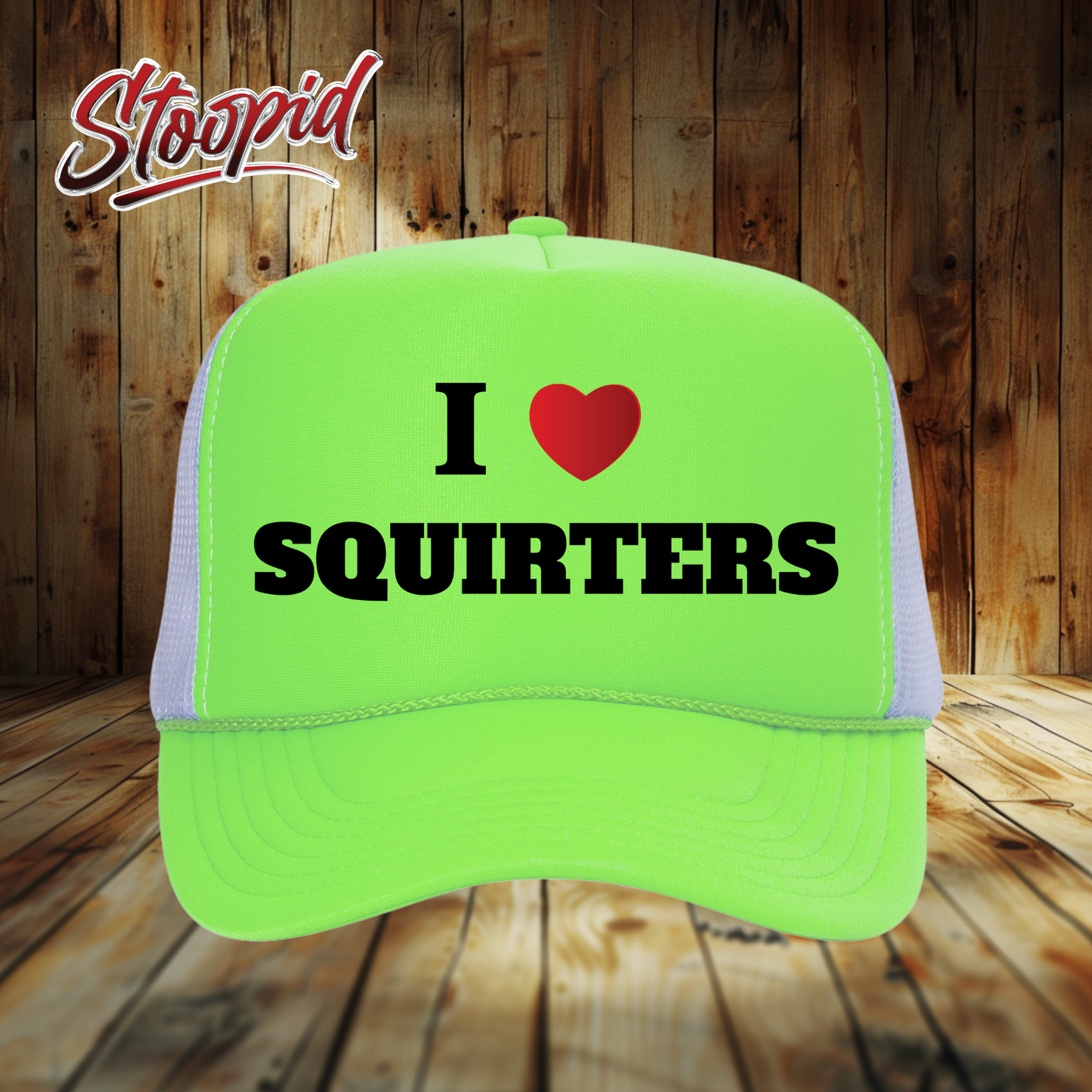 I Love Squirters Stoopid Original Trucker Hat