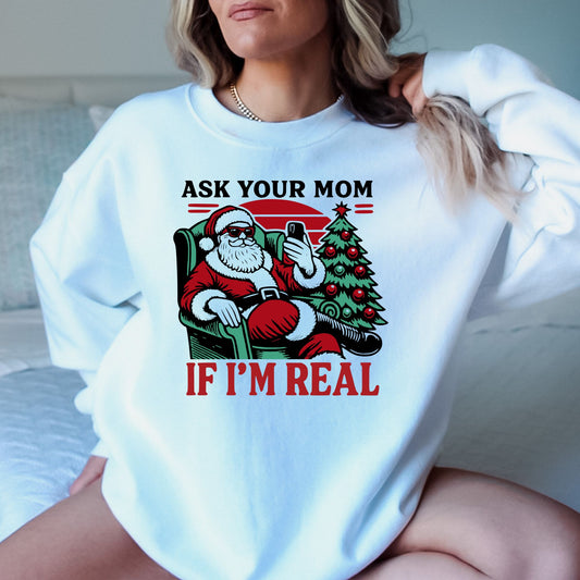 Ask Your Mom If I'm Real Christmas T-Shirt, Long Sleeve T or Crewneck Sweatshirt