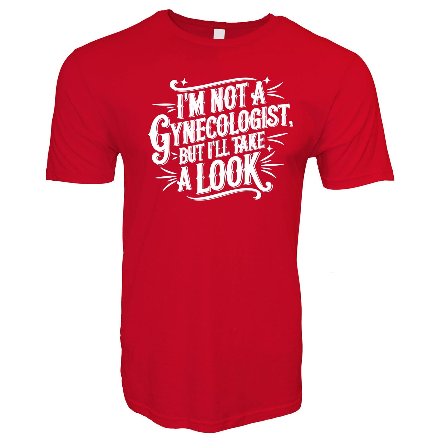 I'm Not A Gynecologist But I'll Take a Look Stoopid Original T-Shirt