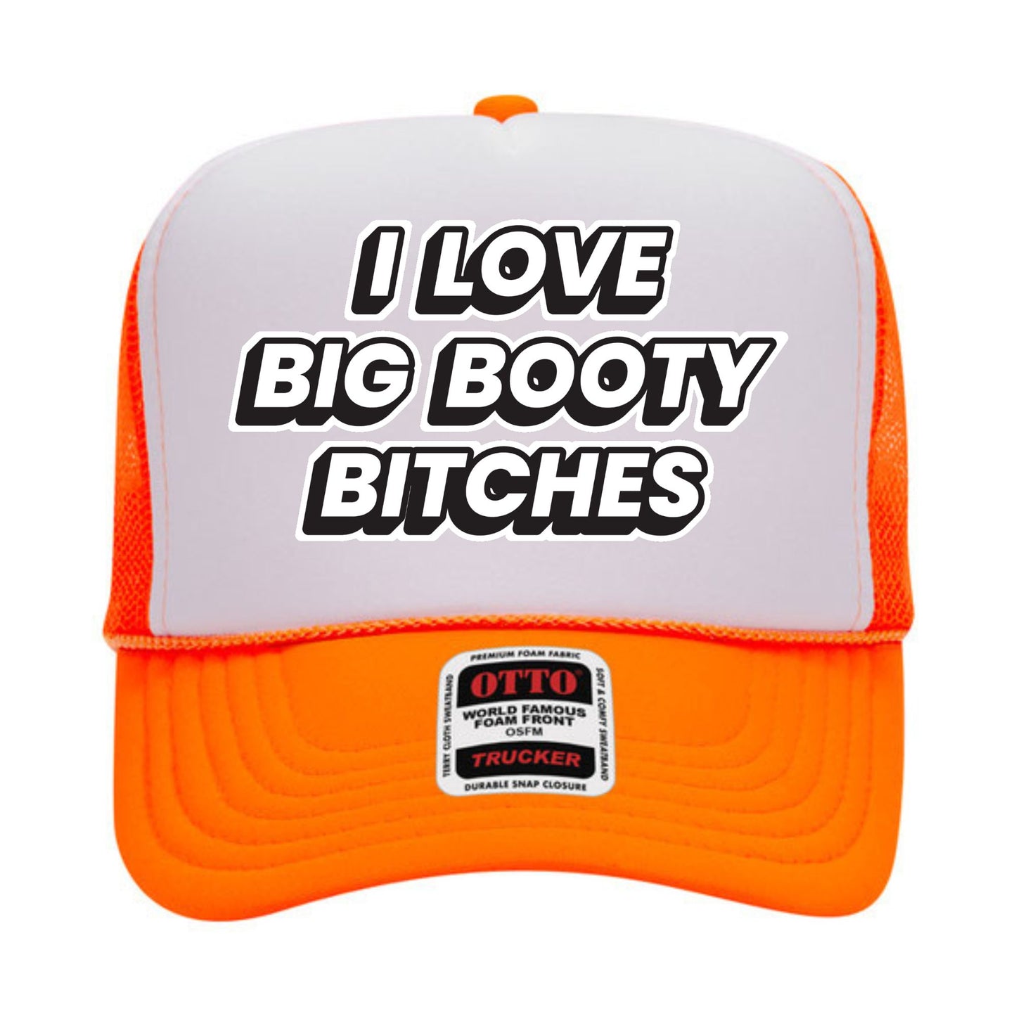 I Love Big Booty Bitches Trucker Hat