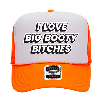 I Love Big Booty Bitches Trucker Hat