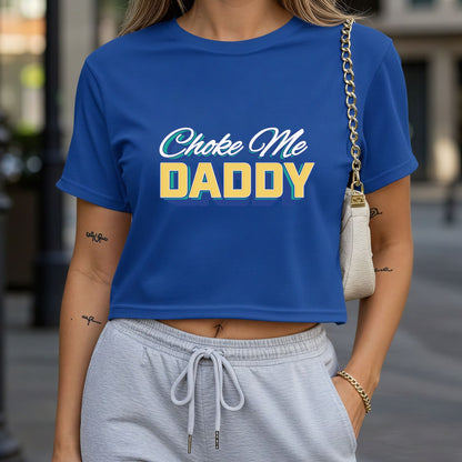 Choke Me Daddy Crop Top or Racerback Tank