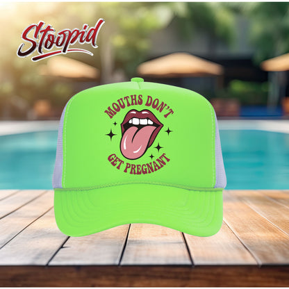 Mouths Don't Get Pregnant Stoopid Original Trucker Hat