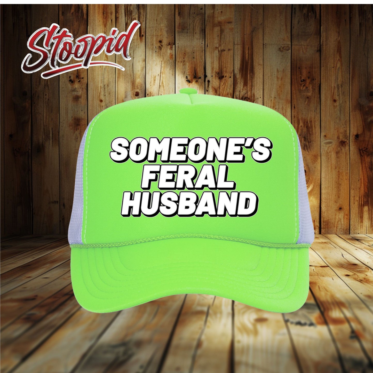 Someone's Feral Husband Stoopid Original Trucker Hat
