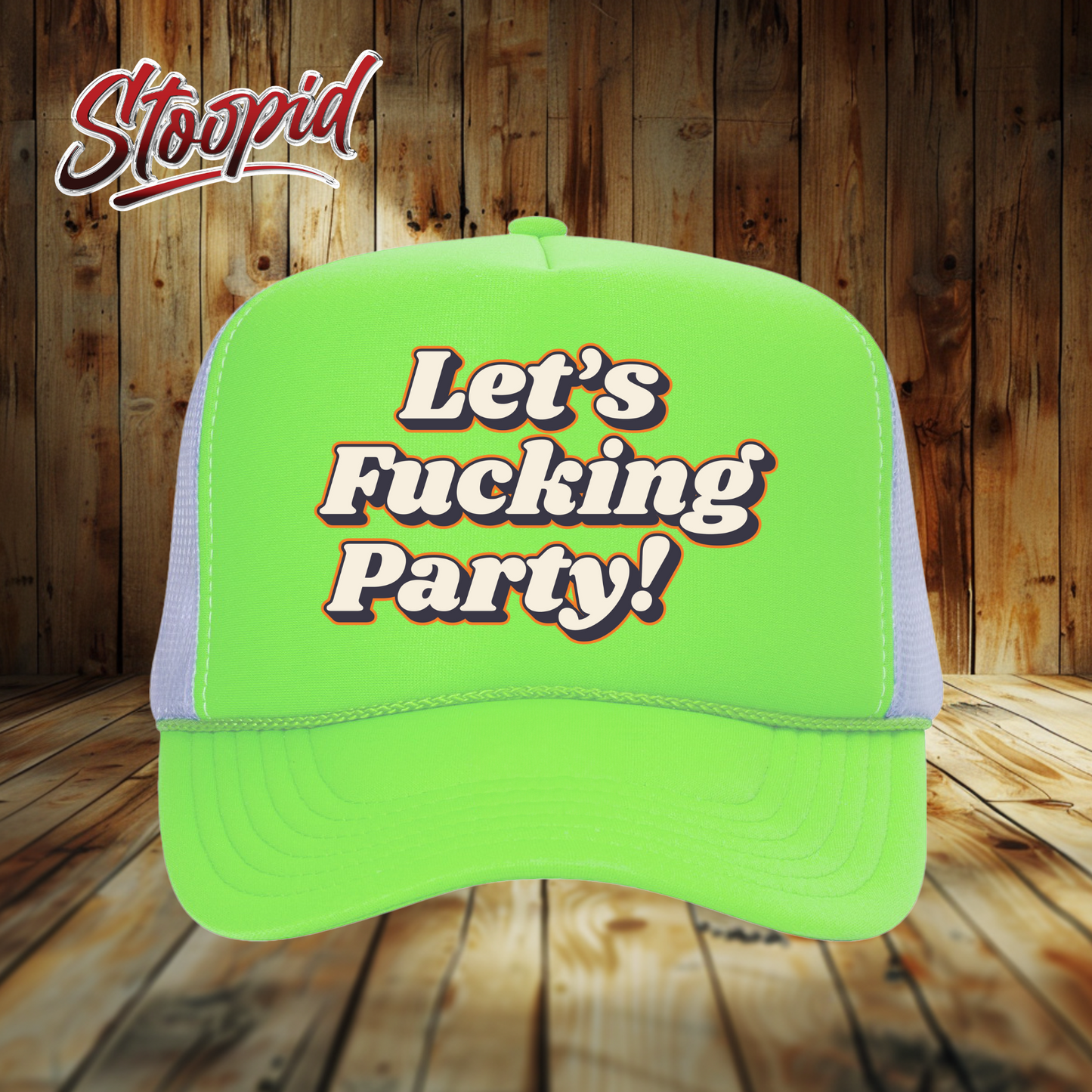 Let's Fucking Party Stoopid Original Trucker Hat