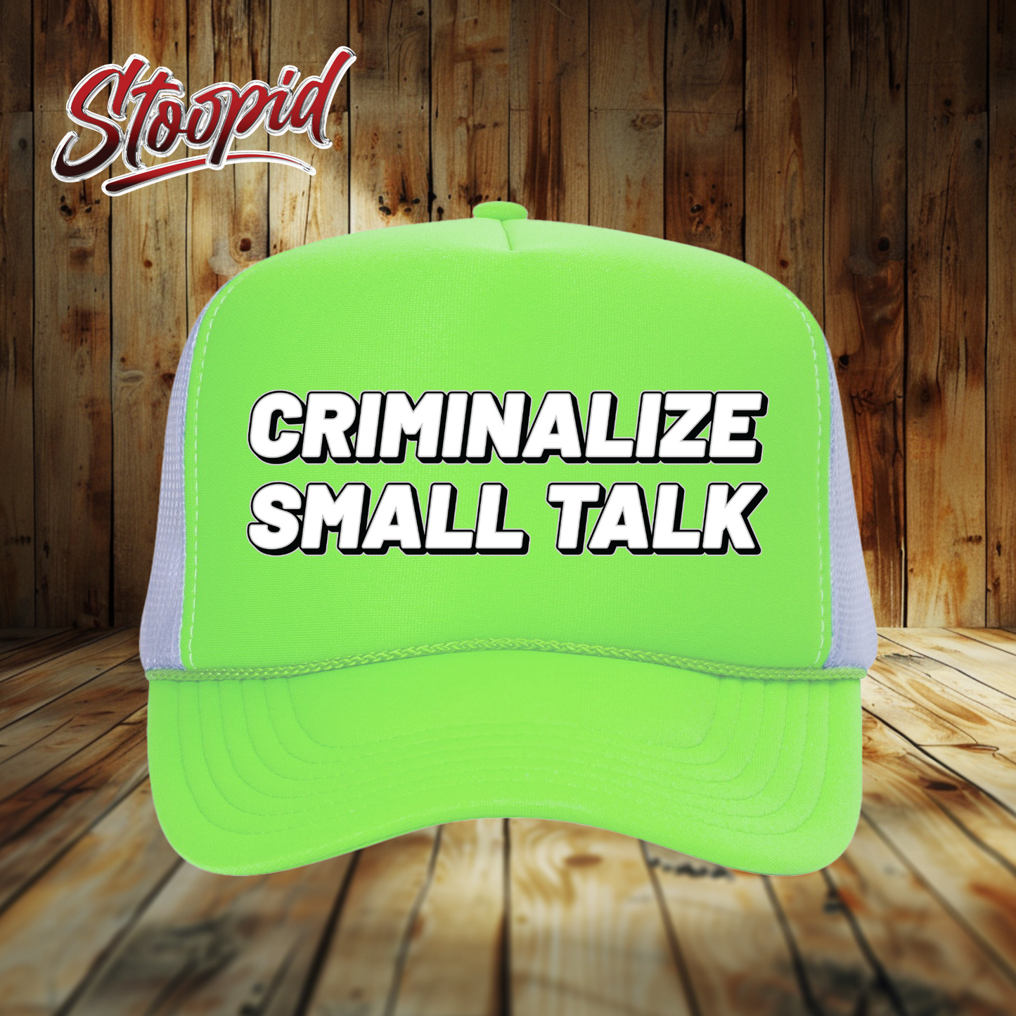 Criminalize Small Talk Stoopid Original Trucker Hat