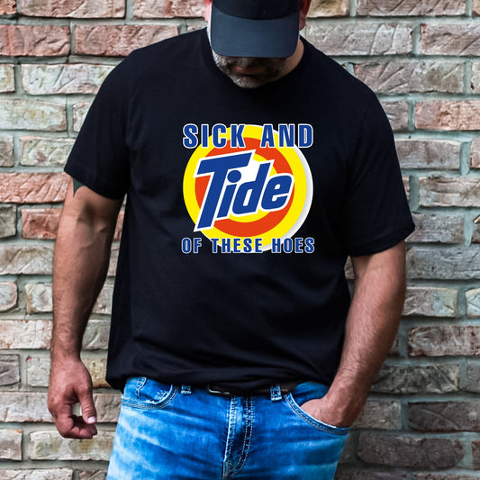 Sick and Tide of These Hoes Stoopid Original T-Shirt