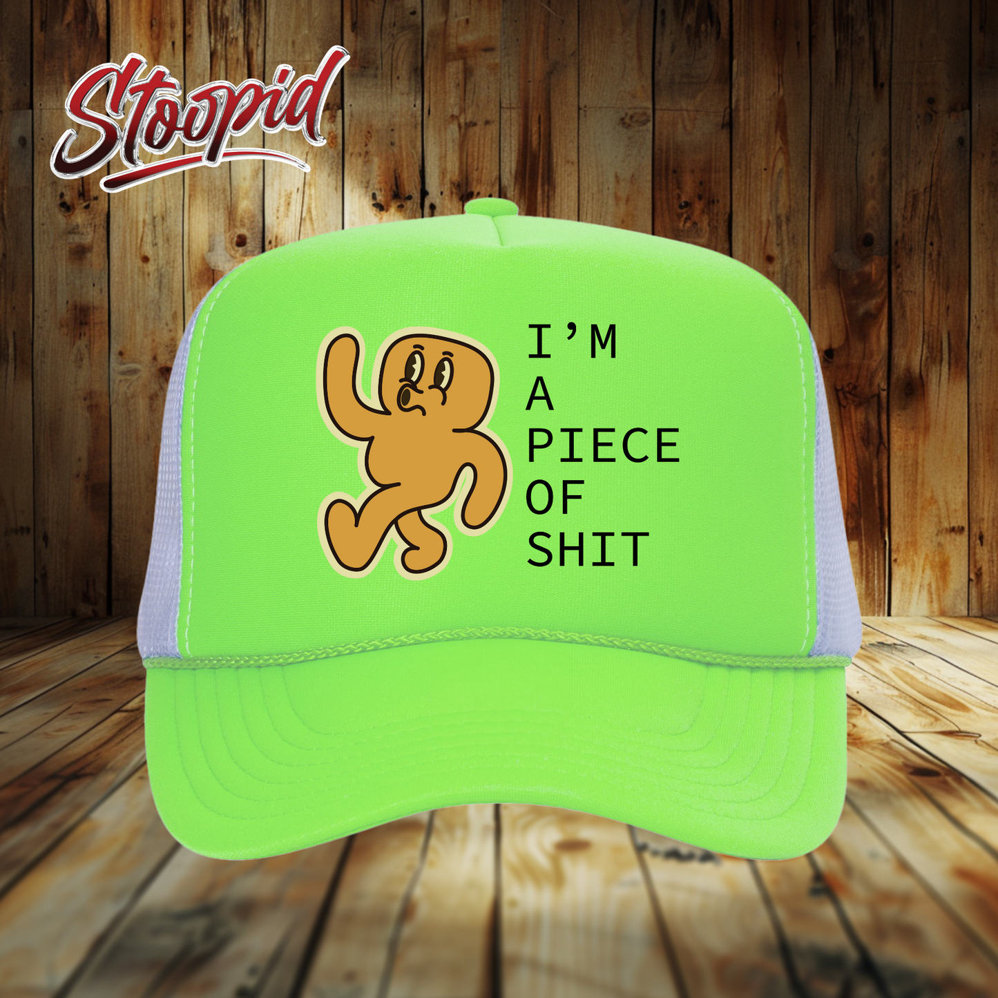 I'm a Piece Shit Stoopid Original Trucker Hat