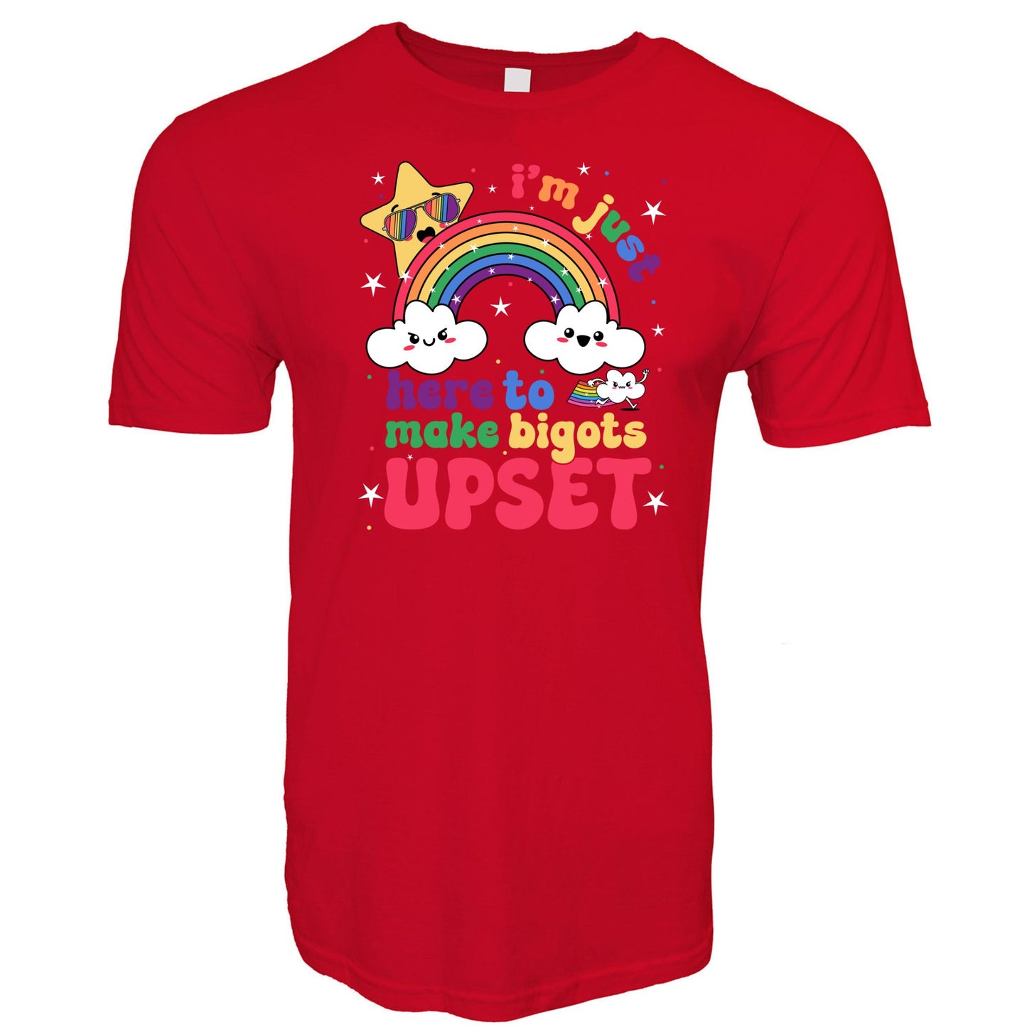 Just Here To Make the Bigots Upset LGBTQ+ T-Shirt