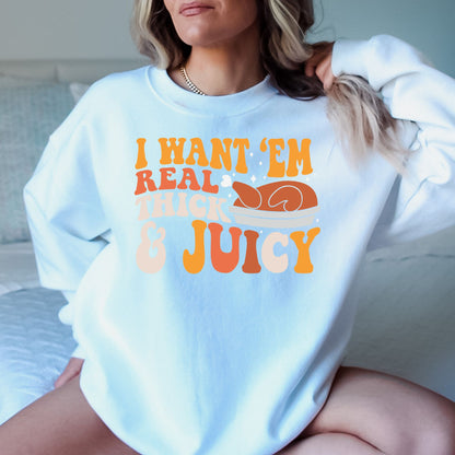 I Like Em Real Thick and Juicy T-Shirt, Long Sleeve T or Crewneck Sweatshirt