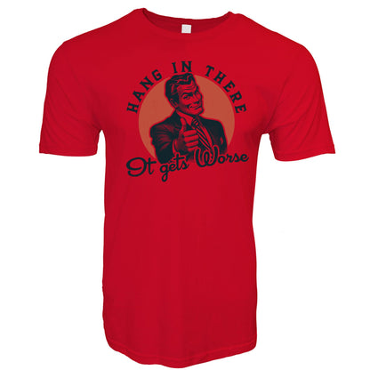 Hang In There It Gets Worse Stoopid Original T-Shirt