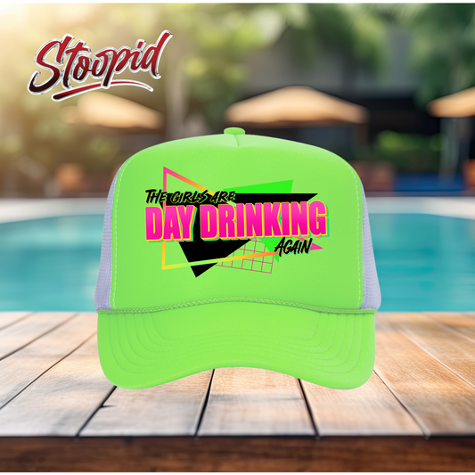 The Girls Are Day Drinking Stoopid Original Trucker Hat
