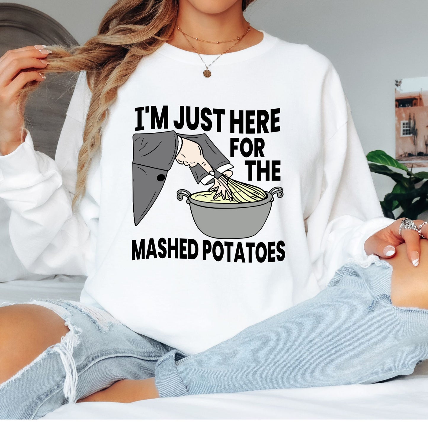 I'm Just Here for the Mashed Potatoes T-Shirt, Long Sleeve T or Crewneck Sweatshirt