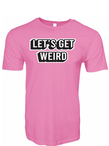 Let's Get Weird Stoopid Original T-Shirt