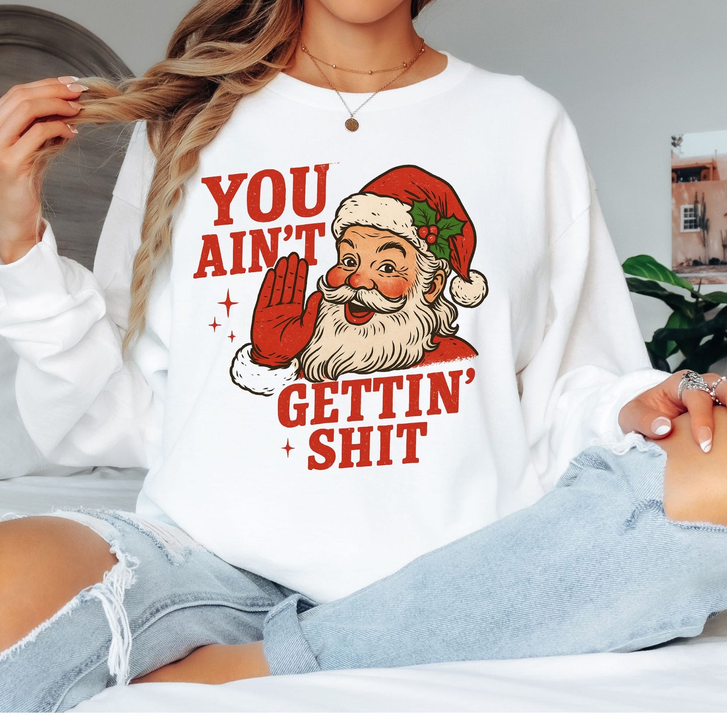 You Ain't Getin' Shit T-Shirt, Long Sleeve T or Crewneck Sweatshirt