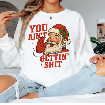 You Ain't Getin' Shit T-Shirt, Long Sleeve T or Crewneck Sweatshirt