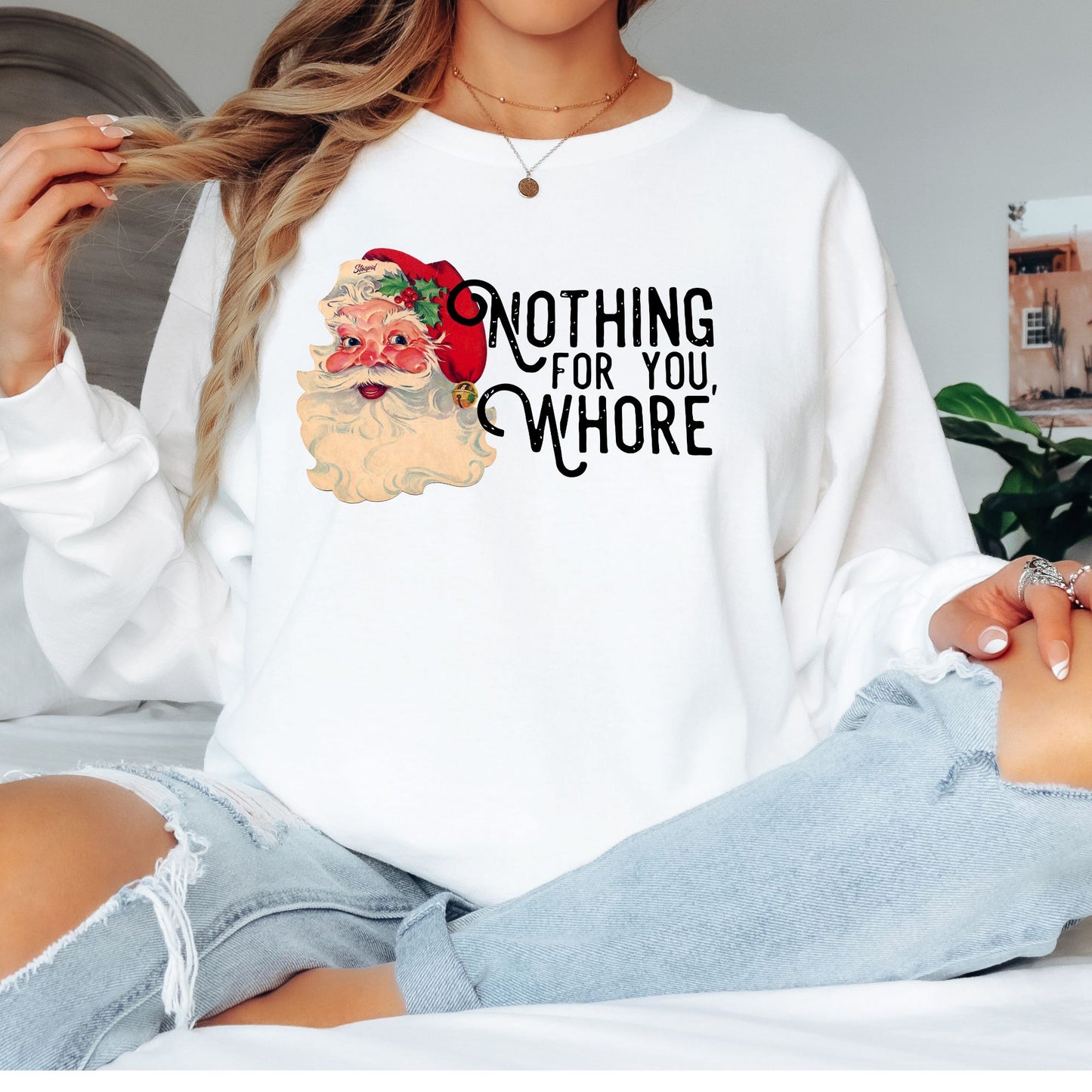 Nothing For You Whore T-Shirt, Long Sleeve T or Crewneck Sweatshirt