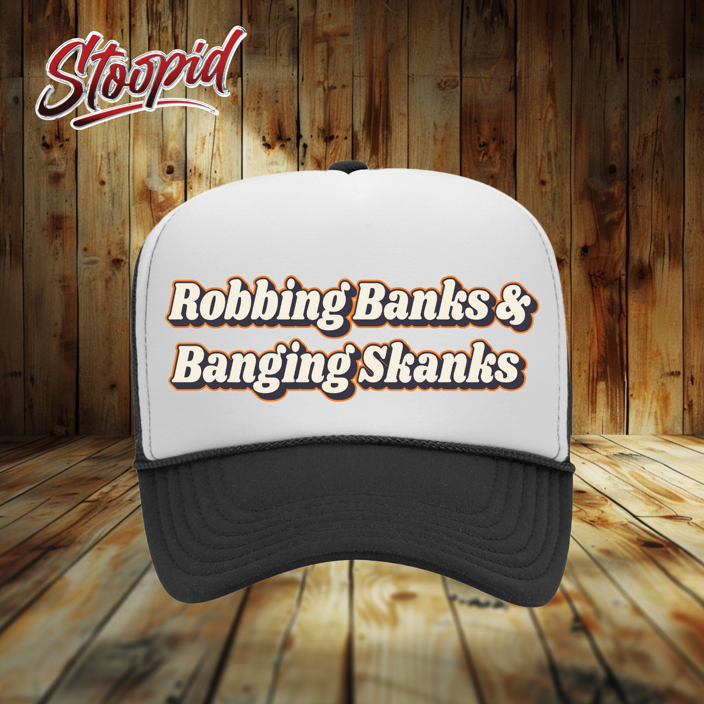 Robbin' Banks ang Bangin' Skanks Stoopid Original Trucker Hat
