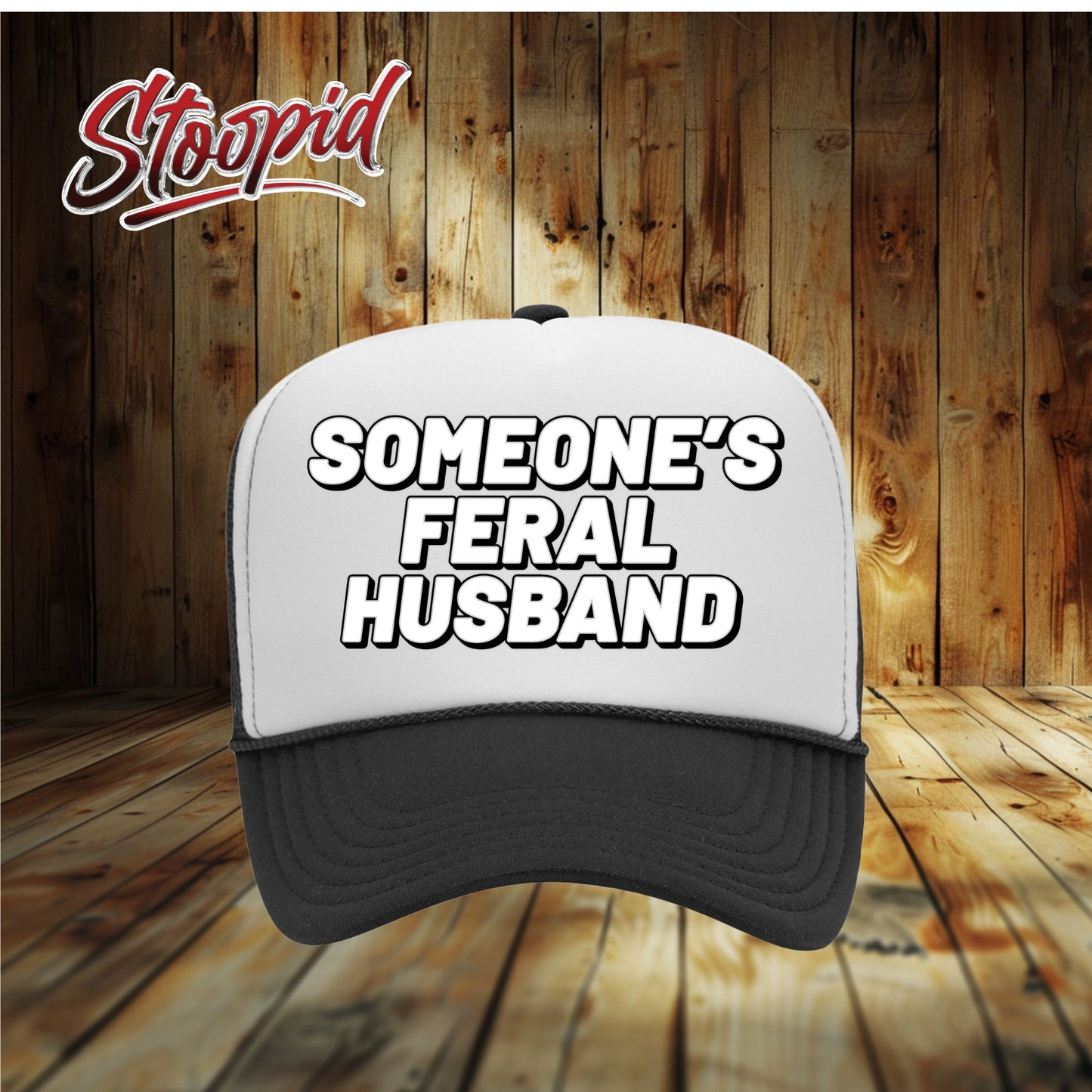 Someone's Feral Husband Stoopid Original Trucker Hat