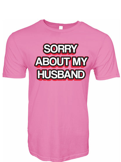 Sorry About My Husband Stoopid Original T-Shirt