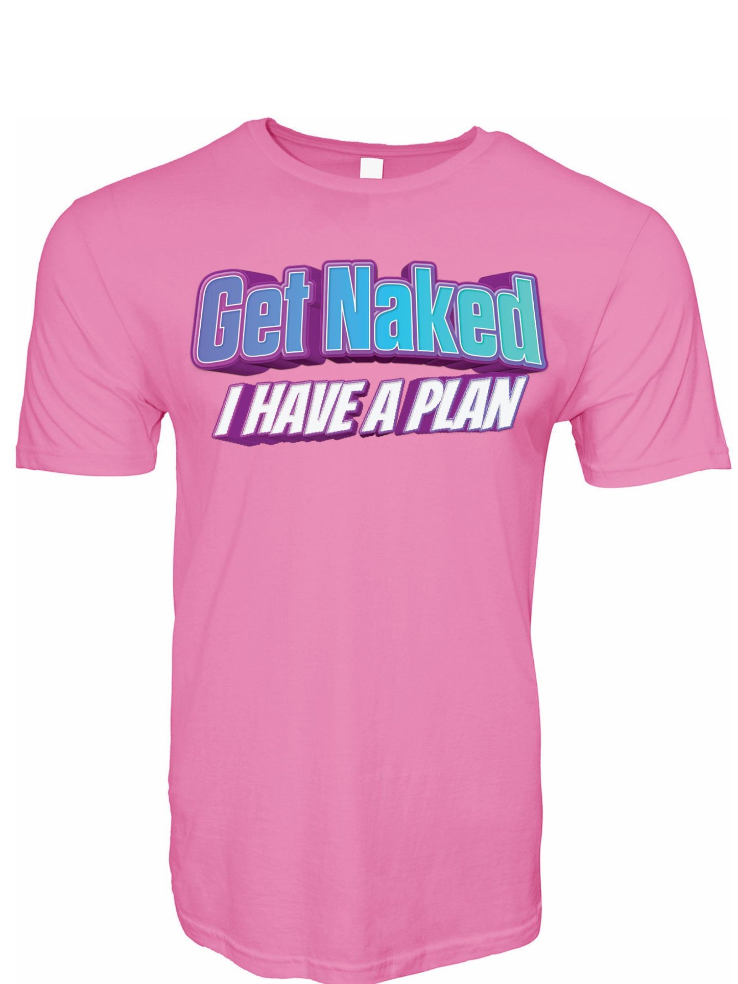 Get Naked I Have a Plan Stoopid Original T-Shirt
