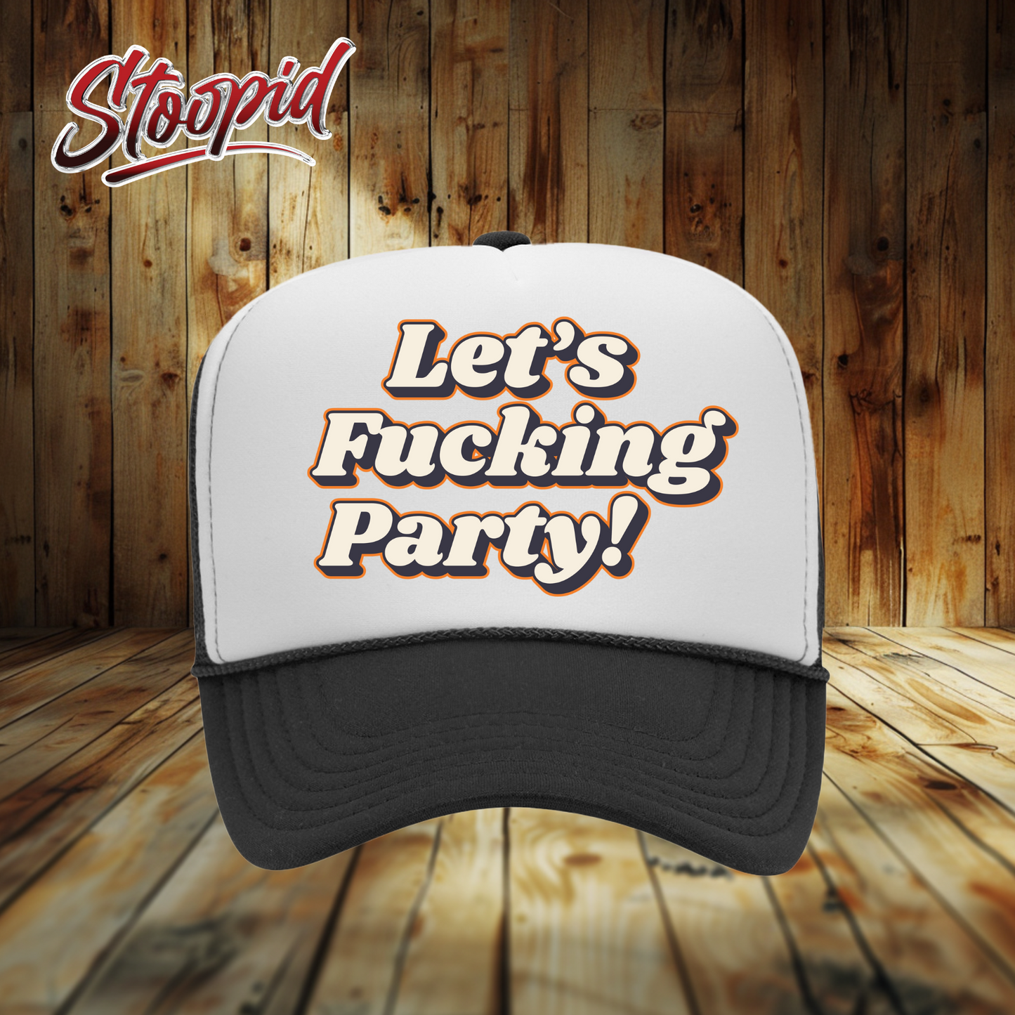 Let's Fucking Party Stoopid Original Trucker Hat