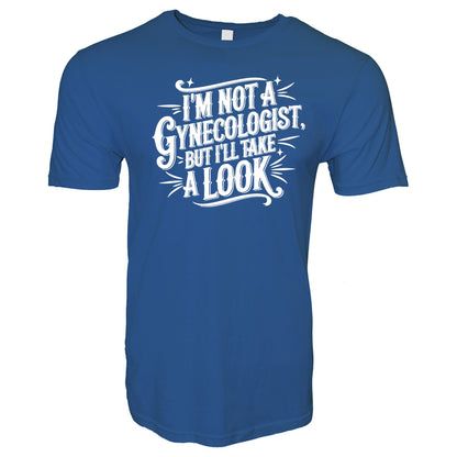 I'm Not A Gynecologist But I'll Take a Look Stoopid Original T-Shirt