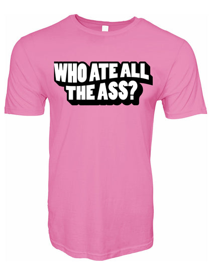Who Ate All The Ass Stoopid Original T-Shirt