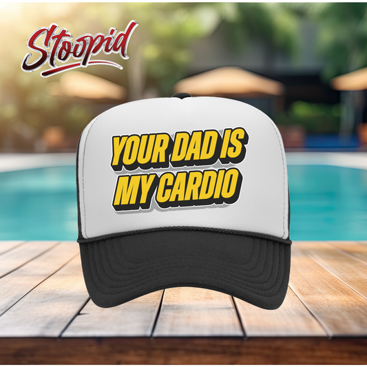 Your Dad Is My Cardio Stoopid Original Trucker Hat