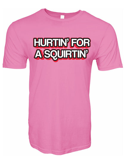 Hurtin' For A Squirtin' Stoopid Original T-Shirt