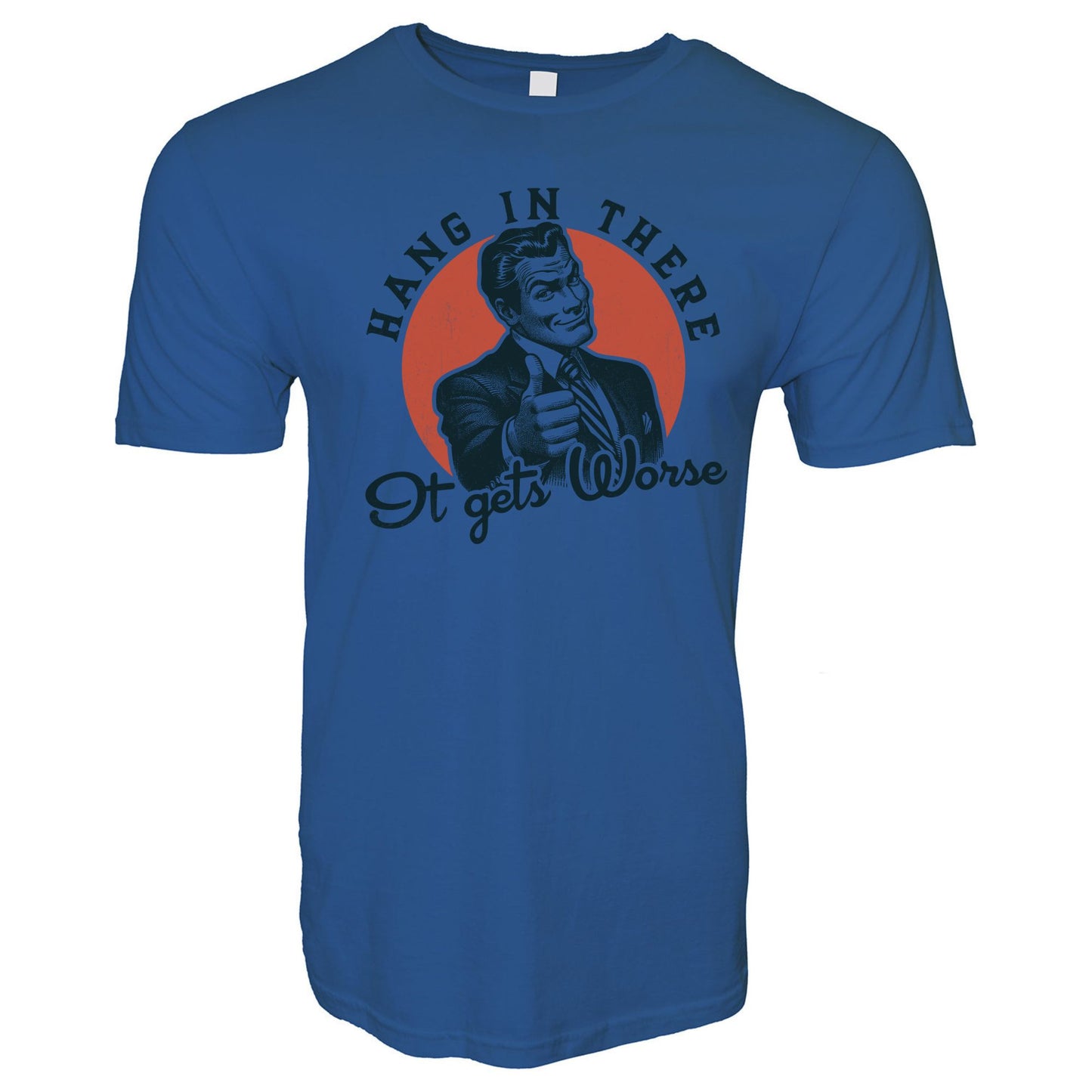 Hang In There It Gets Worse Stoopid Original T-Shirt