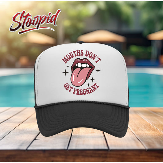 Mouths Don't Get Pregnant Stoopid Original Trucker Hat